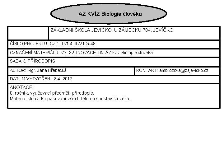 AZ KVÍZ Biologie člověka ZÁKLADNÍ ŠKOLA JEVÍČKO, U ZÁMEČKU 784, JEVÍČKO ČÍSLO PROJEKTU: CZ.