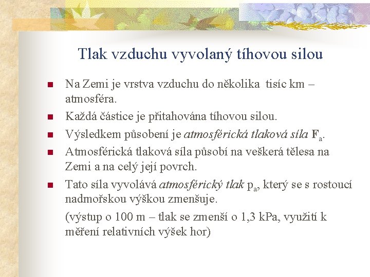 Tlak vzduchu vyvolaný tíhovou silou n n n Na Zemi je vrstva vzduchu do