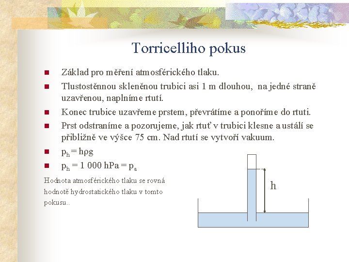 Torricelliho pokus n n n Základ pro měření atmosférického tlaku. Tlustostěnnou skleněnou trubici asi