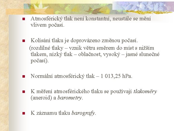 n n Atmosférický tlak není konstantní, neustále se mění vlivem počasí. Kolísání tlaku je