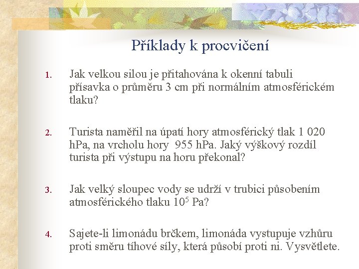 Příklady k procvičení 1. Jak velkou silou je přitahována k okenní tabuli přísavka o