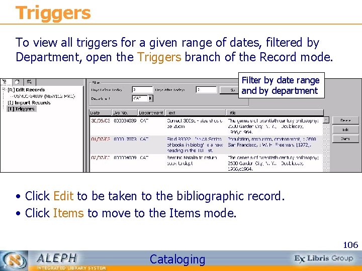 Triggers To view all triggers for a given range of dates, filtered by Department,