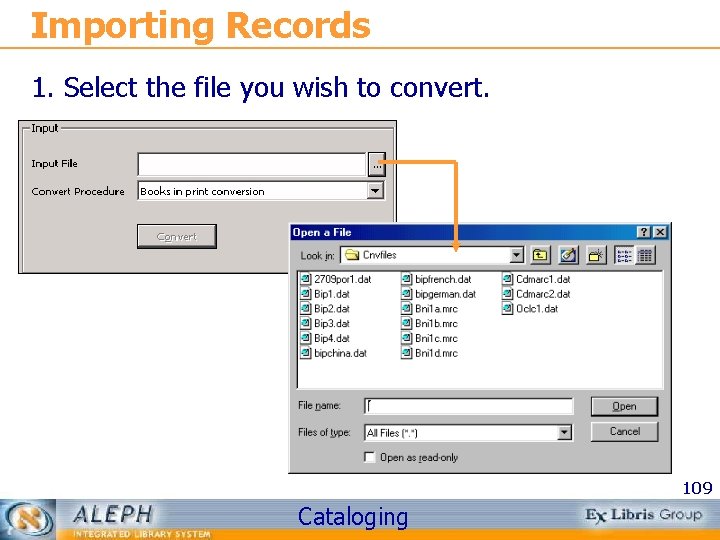 Importing Records 1. Select the file you wish to convert. 109 Cataloging 