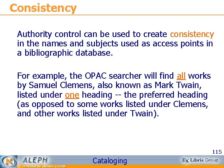 Consistency Authority control can be used to create consistency in the names and subjects