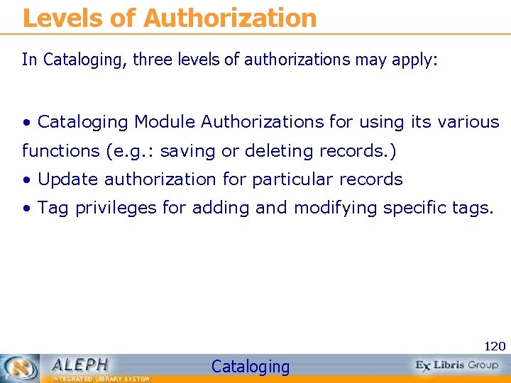 Levels of Authorization In Cataloging, three levels of authorizations may apply: • Cataloging Module