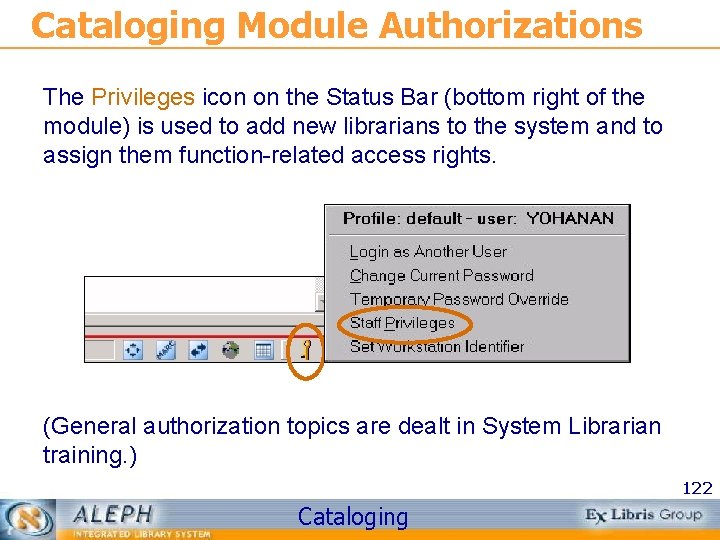 Cataloging Module Authorizations The Privileges icon on the Status Bar (bottom right of the