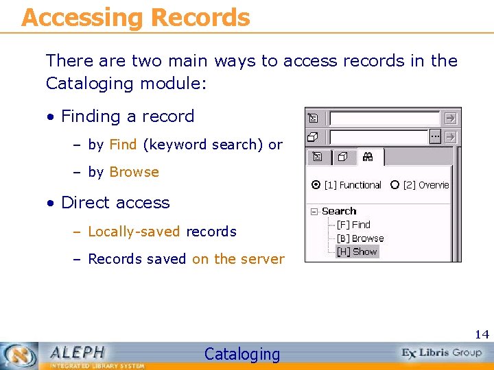 Accessing Records There are two main ways to access records in the Cataloging module: