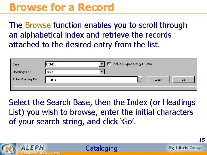 Browse for a Record The Browse function enables you to scroll through an alphabetical