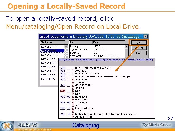 Opening a Locally-Saved Record To open a locally-saved record, click Menu/cataloging/Open Record on Local