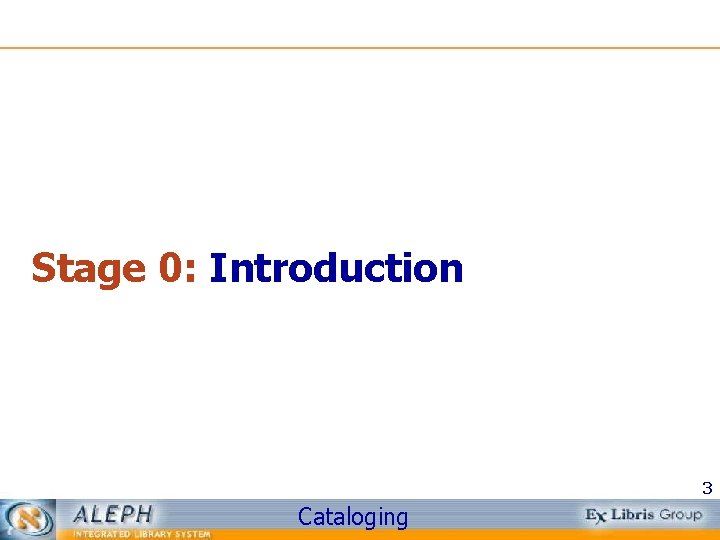 Stage 0: Introduction 3 Cataloging 