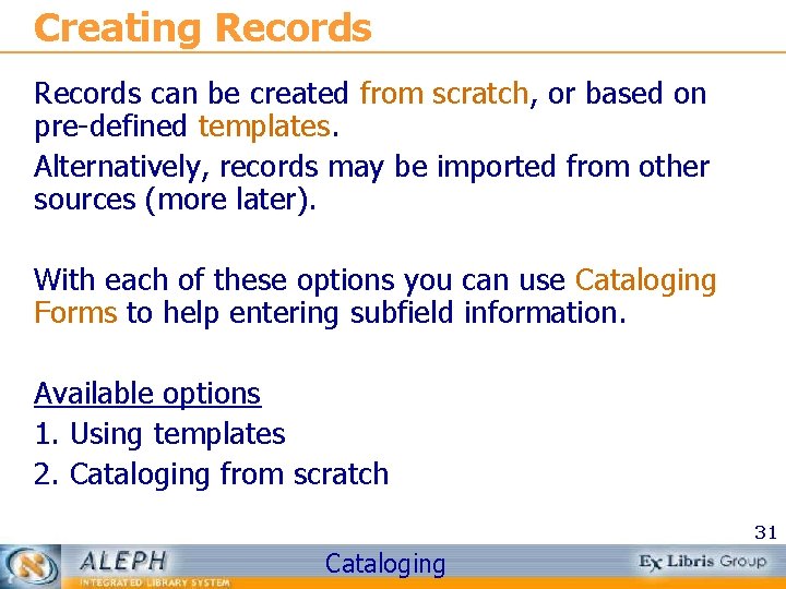 Creating Records can be created from scratch, or based on pre-defined templates. Alternatively, records