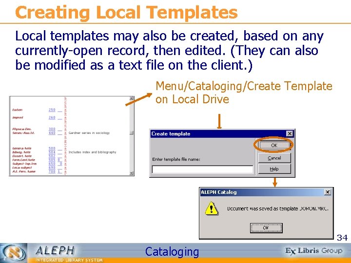 Creating Local Templates Local templates may also be created, based on any currently-open record,