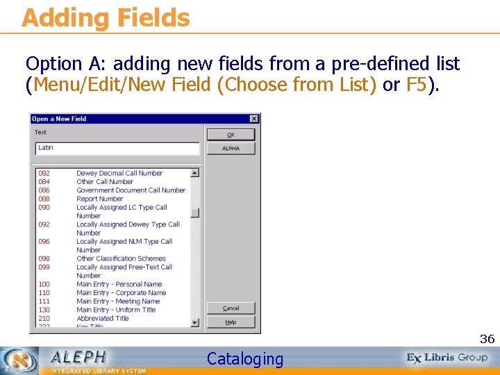Adding Fields Option A: adding new fields from a pre-defined list (Menu/Edit/New Field (Choose
