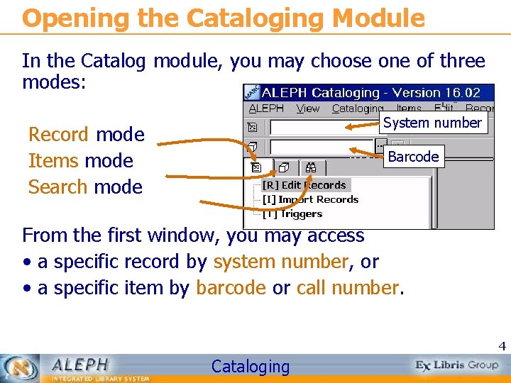 Opening the Cataloging Module In the Catalog module, you may choose one of three