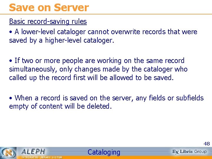 Save on Server Basic record-saving rules • A lower-level cataloger cannot overwrite records that