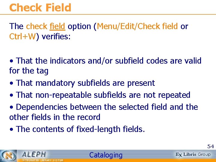 Check Field The check field option (Menu/Edit/Check field or Ctrl+W) verifies: • That the