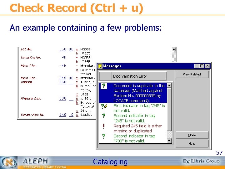 Check Record (Ctrl + u) An example containing a few problems: 57 Cataloging 