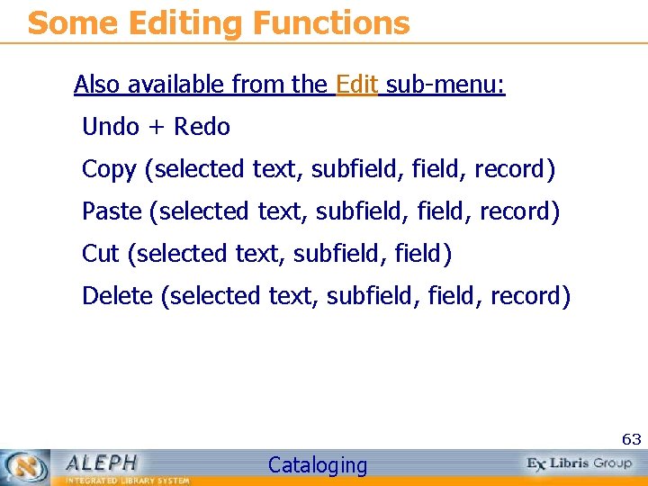 Some Editing Functions Also available from the Edit sub-menu: Undo + Redo Copy (selected