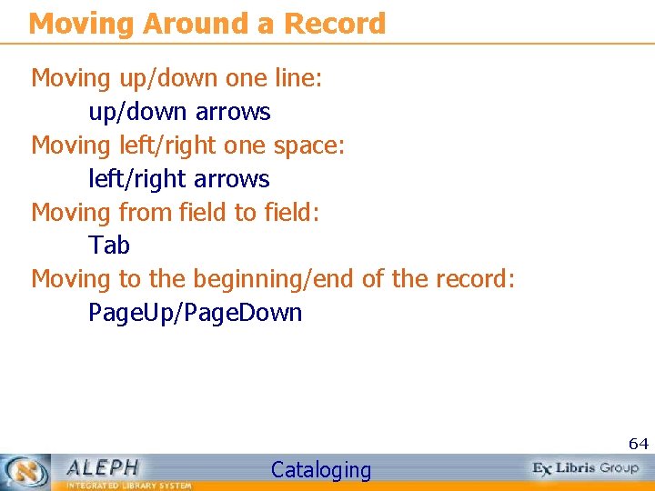 Moving Around a Record Moving up/down one line: up/down arrows Moving left/right one space: