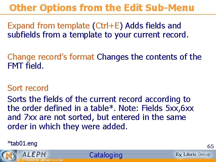 Other Options from the Edit Sub-Menu Expand from template (Ctrl+E) Adds fields and subfields