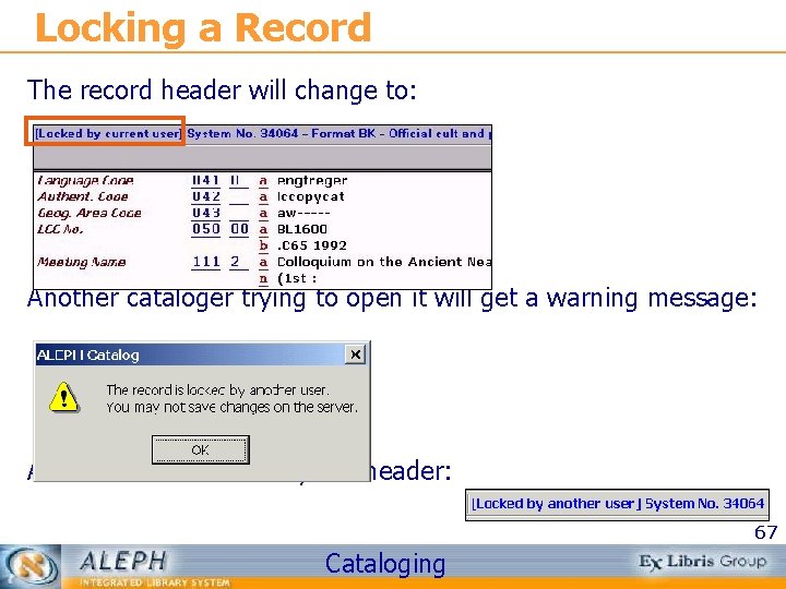 Locking a Record The record header will change to: Another cataloger trying to open