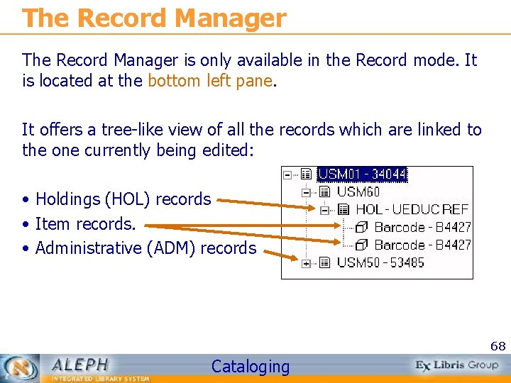 The Record Manager is only available in the Record mode. It is located at