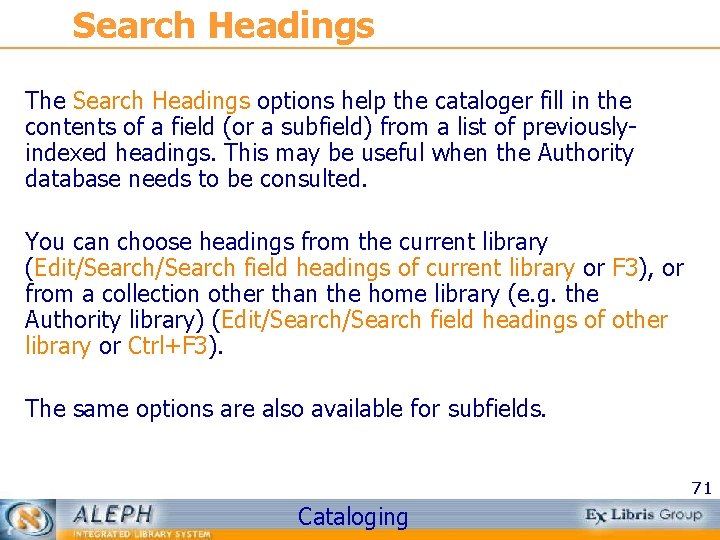 Search Headings The Search Headings options help the cataloger fill in the contents of