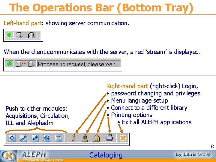 The Operations Bar (Bottom Tray) Left-hand part: showing server communication. When the client communicates