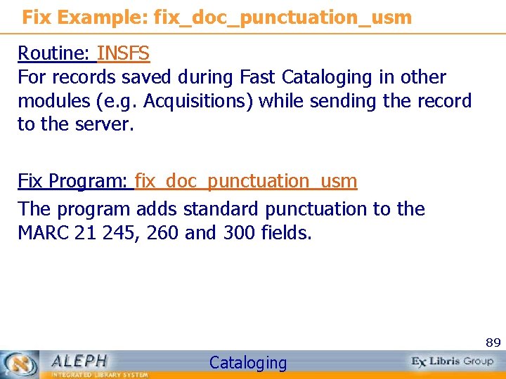 Fix Example: fix_doc_punctuation_usm Routine: INSFS For records saved during Fast Cataloging in other modules