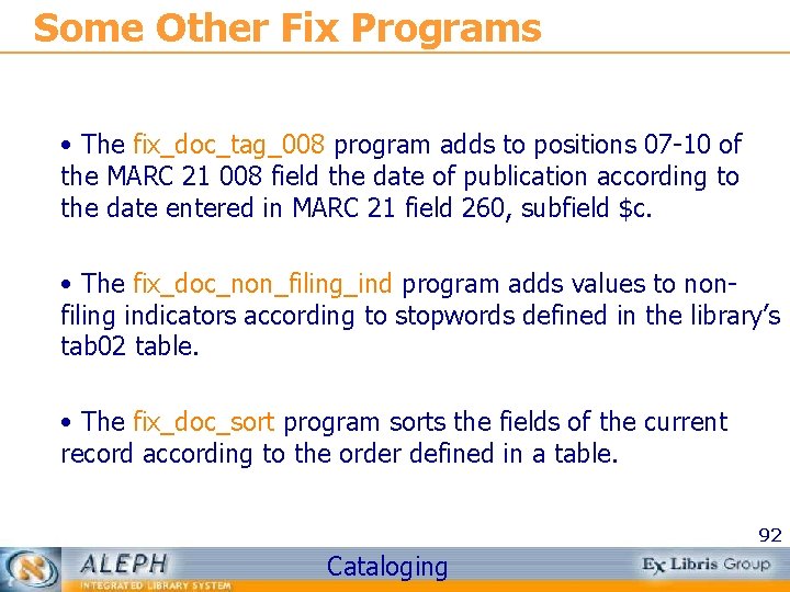 Some Other Fix Programs • The fix_doc_tag_008 program adds to positions 07 -10 of