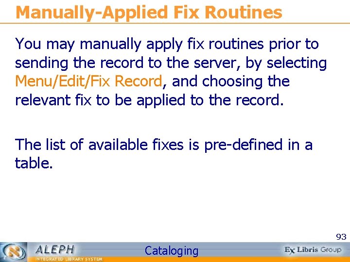 Manually-Applied Fix Routines You may manually apply fix routines prior to sending the record