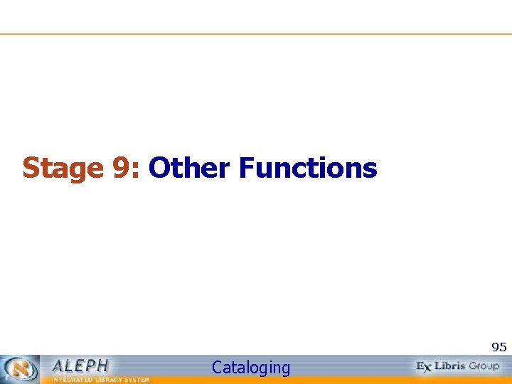 Stage 9: Other Functions 95 Cataloging 