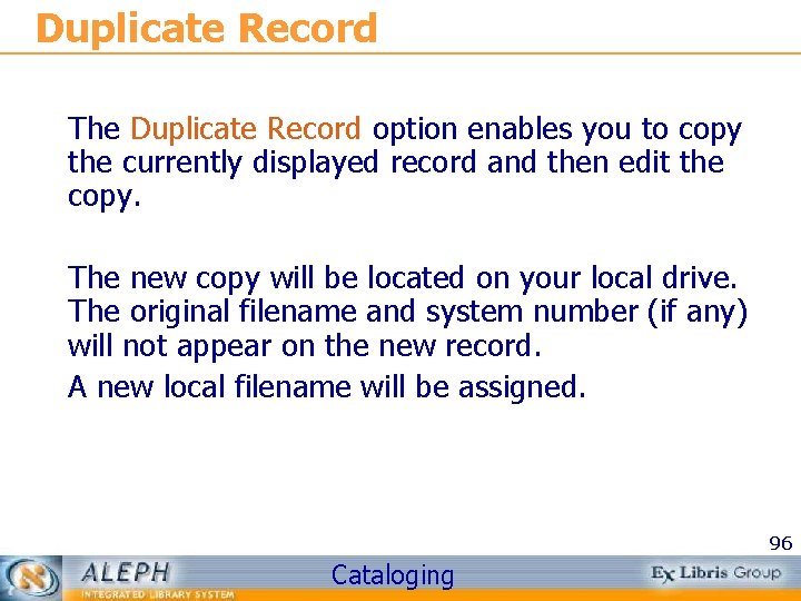 Duplicate Record The Duplicate Record option enables you to copy the currently displayed record