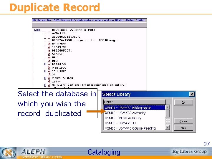 Duplicate Record Select the database in which you wish the record duplicated 97 Cataloging