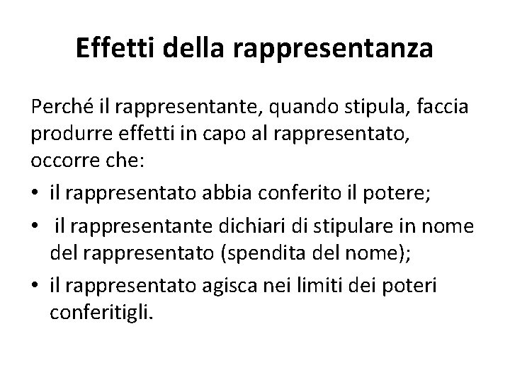 Effetti della rappresentanza Perché il rappresentante, quando stipula, faccia produrre effetti in capo al