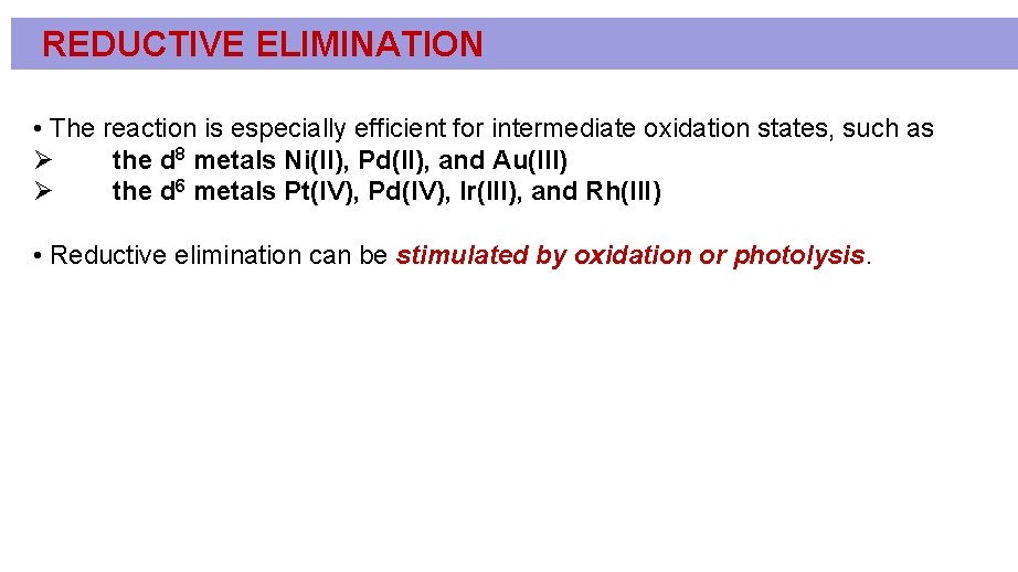 REDUCTIVE ELIMINATION • The reaction is especially efficient for intermediate oxidation states, such as REDUCTIVE ELIMINATION • The reaction is especially efficient for intermediate oxidation states, such as