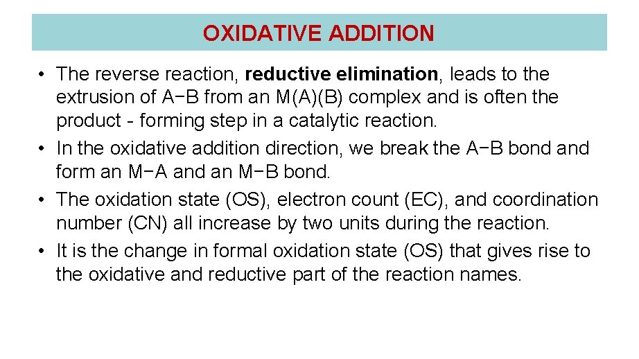 OXIDATIVE ADDITION • The reverse reaction, reductive elimination, leads to the extrusion of A−B OXIDATIVE ADDITION • The reverse reaction, reductive elimination, leads to the extrusion of A−B