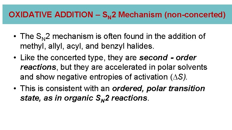 OXIDATIVE ADDITION – SN 2 Mechanism (non-concerted) • The SN 2 mechanism is often OXIDATIVE ADDITION – SN 2 Mechanism (non-concerted) • The SN 2 mechanism is often