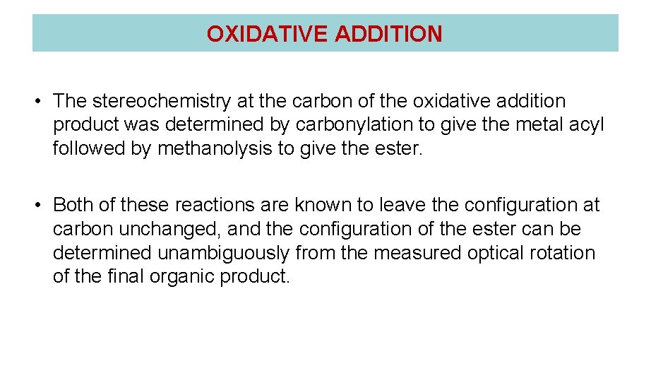 OXIDATIVE ADDITION • The stereochemistry at the carbon of the oxidative addition product was OXIDATIVE ADDITION • The stereochemistry at the carbon of the oxidative addition product was