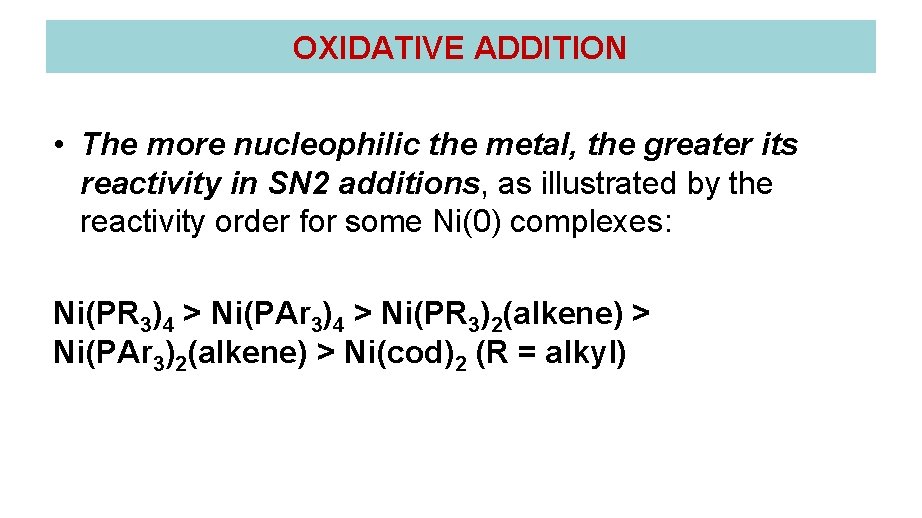 OXIDATIVE ADDITION • The more nucleophilic the metal, the greater its reactivity in SN OXIDATIVE ADDITION • The more nucleophilic the metal, the greater its reactivity in SN