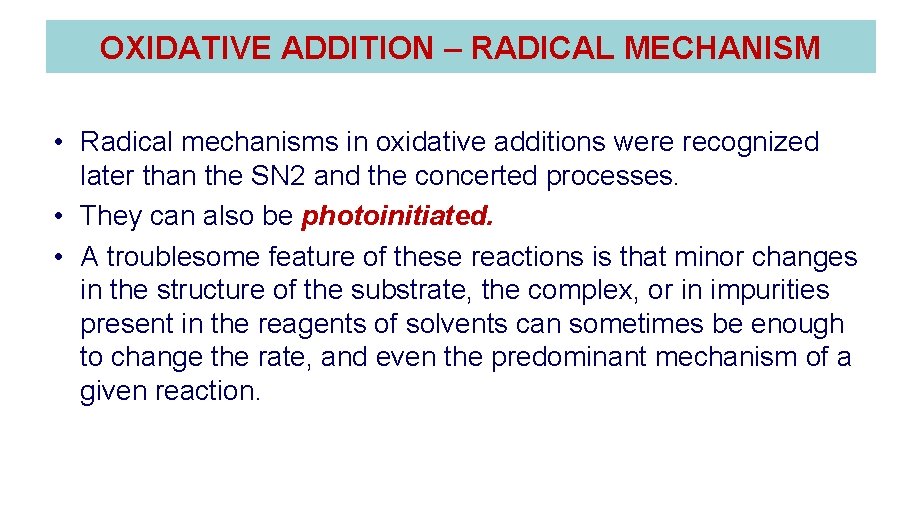OXIDATIVE ADDITION – RADICAL MECHANISM • Radical mechanisms in oxidative additions were recognized later OXIDATIVE ADDITION – RADICAL MECHANISM • Radical mechanisms in oxidative additions were recognized later
