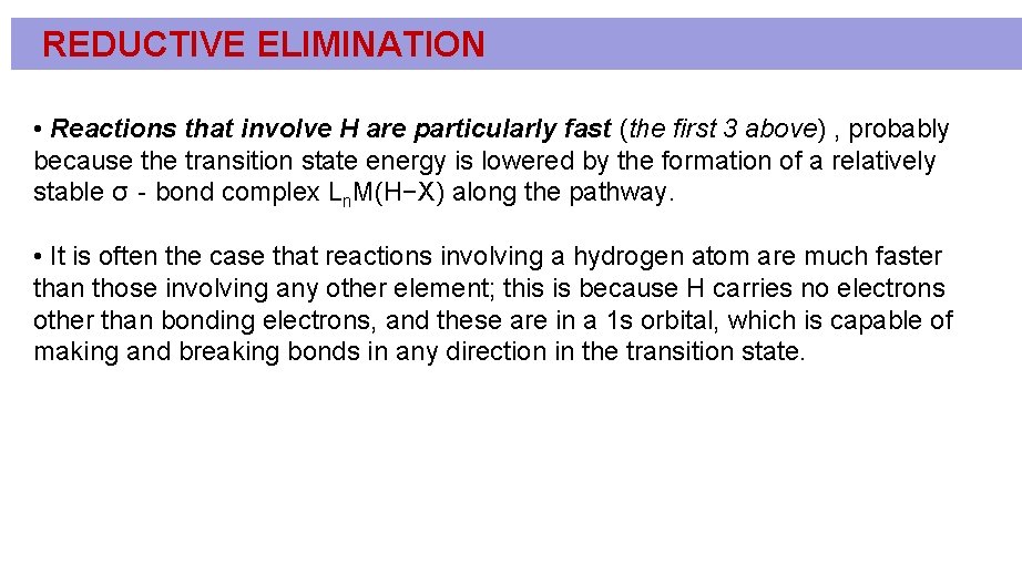 REDUCTIVE ELIMINATION • Reactions that involve H are particularly fast (the first 3 above) REDUCTIVE ELIMINATION • Reactions that involve H are particularly fast (the first 3 above)