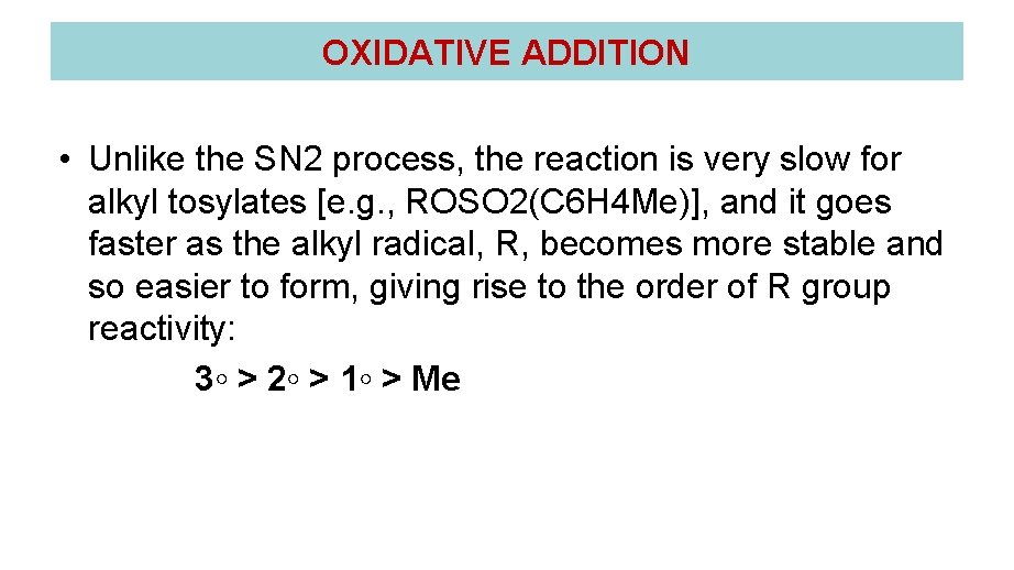 OXIDATIVE ADDITION • Unlike the SN 2 process, the reaction is very slow for OXIDATIVE ADDITION • Unlike the SN 2 process, the reaction is very slow for