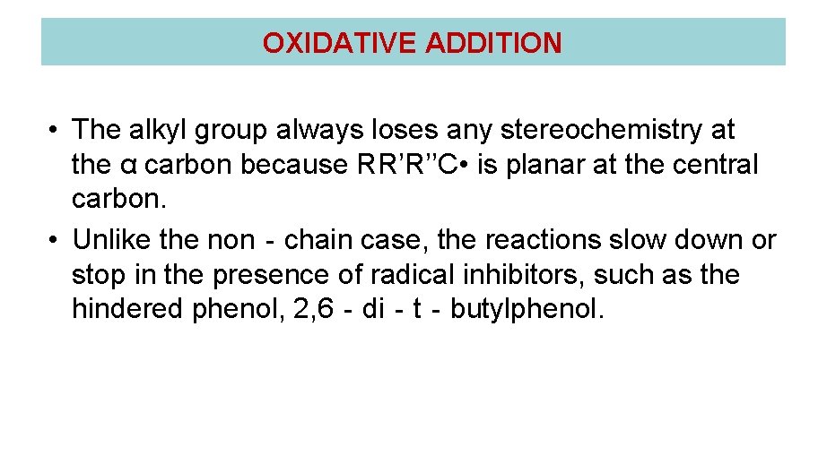 OXIDATIVE ADDITION • The alkyl group always loses any stereochemistry at the α carbon OXIDATIVE ADDITION • The alkyl group always loses any stereochemistry at the α carbon