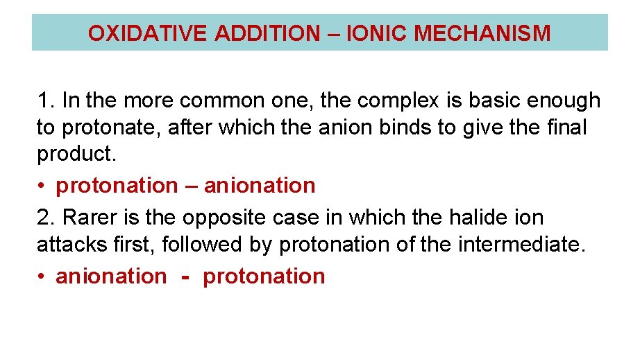 OXIDATIVE ADDITION – IONIC MECHANISM 1. In the more common one, the complex is OXIDATIVE ADDITION – IONIC MECHANISM 1. In the more common one, the complex is