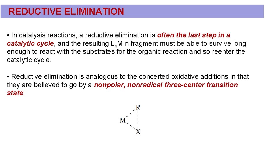REDUCTIVE ELIMINATION • In catalysis reactions, a reductive elimination is often the last step REDUCTIVE ELIMINATION • In catalysis reactions, a reductive elimination is often the last step
