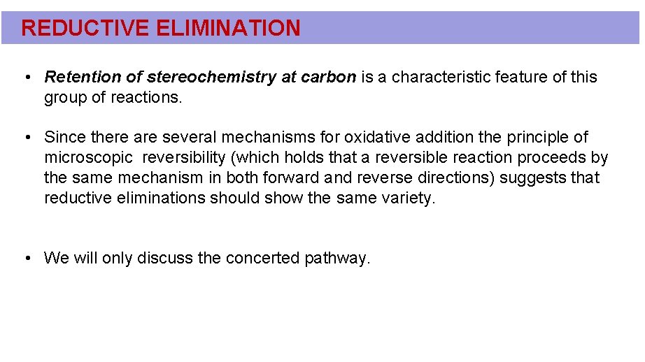 REDUCTIVE ELIMINATION • Retention of stereochemistry at carbon is a characteristic feature of this REDUCTIVE ELIMINATION • Retention of stereochemistry at carbon is a characteristic feature of this