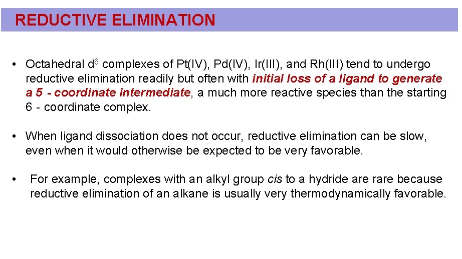 REDUCTIVE ELIMINATION • Octahedral d 6 complexes of Pt(IV), Pd(IV), Ir(III), and Rh(III) tend REDUCTIVE ELIMINATION • Octahedral d 6 complexes of Pt(IV), Pd(IV), Ir(III), and Rh(III) tend