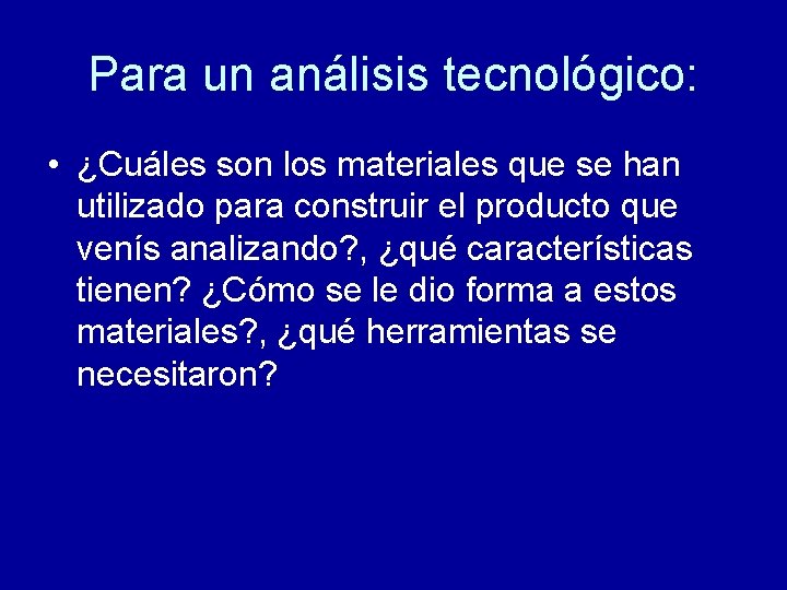 Para un análisis tecnológico: • ¿Cuáles son los materiales que se han utilizado para