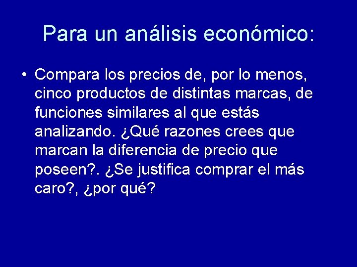 Para un análisis económico: • Compara los precios de, por lo menos, cinco productos